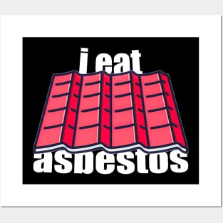 I Eat Asbestos Posters and Art